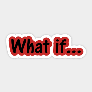 Yeah, Really. What If? Sticker